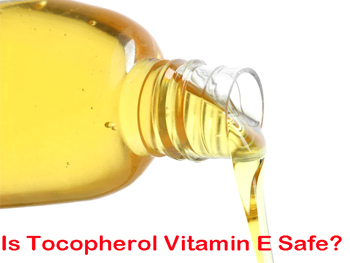 Is Tocopherol Vitamin E Safe?